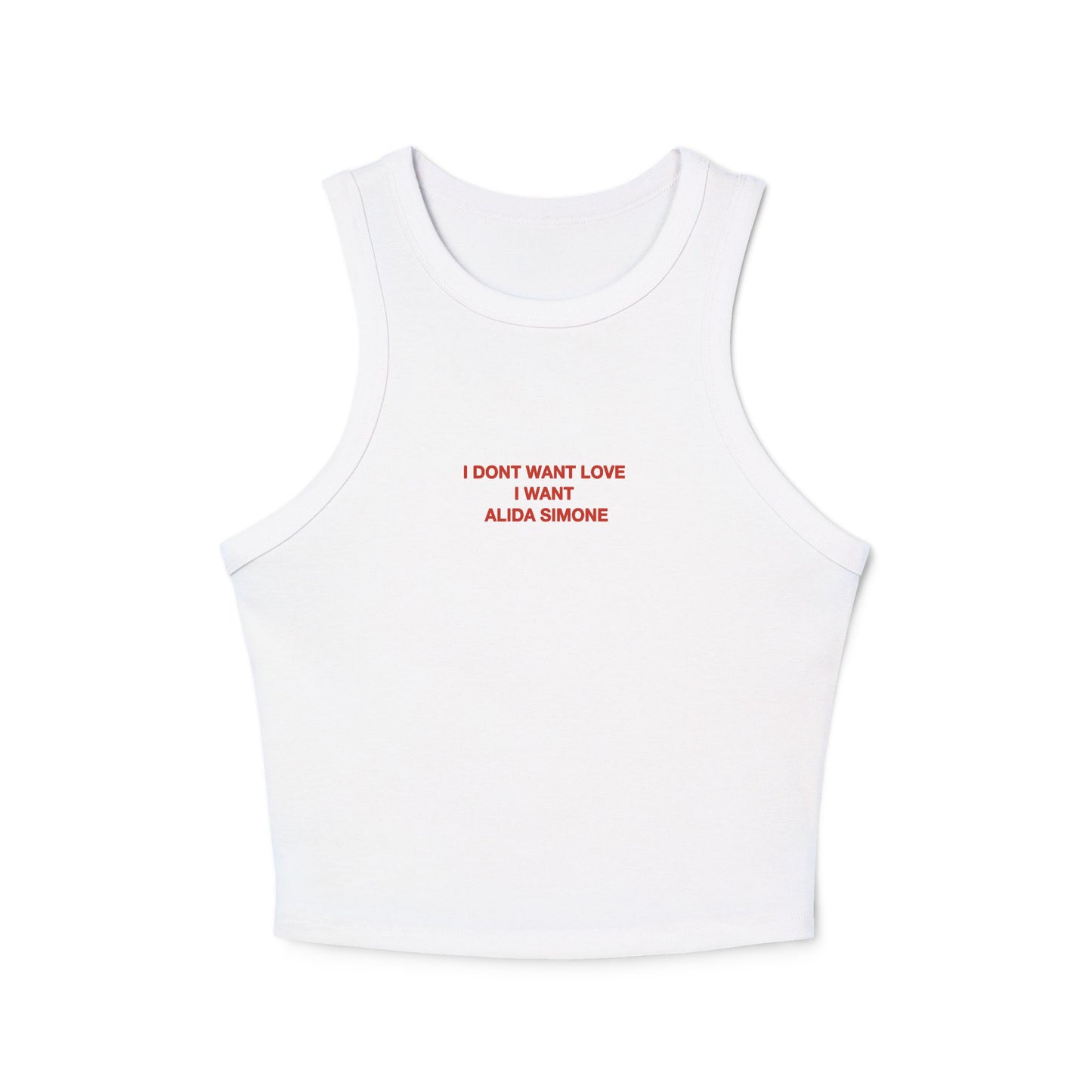 I DONT WANT LOVE , I WANT ALIDA SIMONE - Women's Racer Tank Top