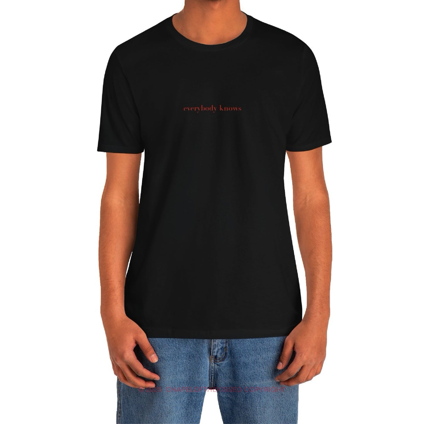 Everybody knows - Classic, Comfy, Unisex T-Shirt (WW)