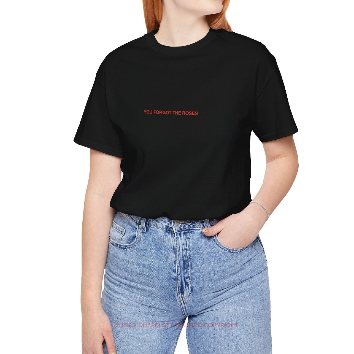 YOU FORGOT THE ROSES - Classic, Comfy, Unisex T-Shirt (WW)