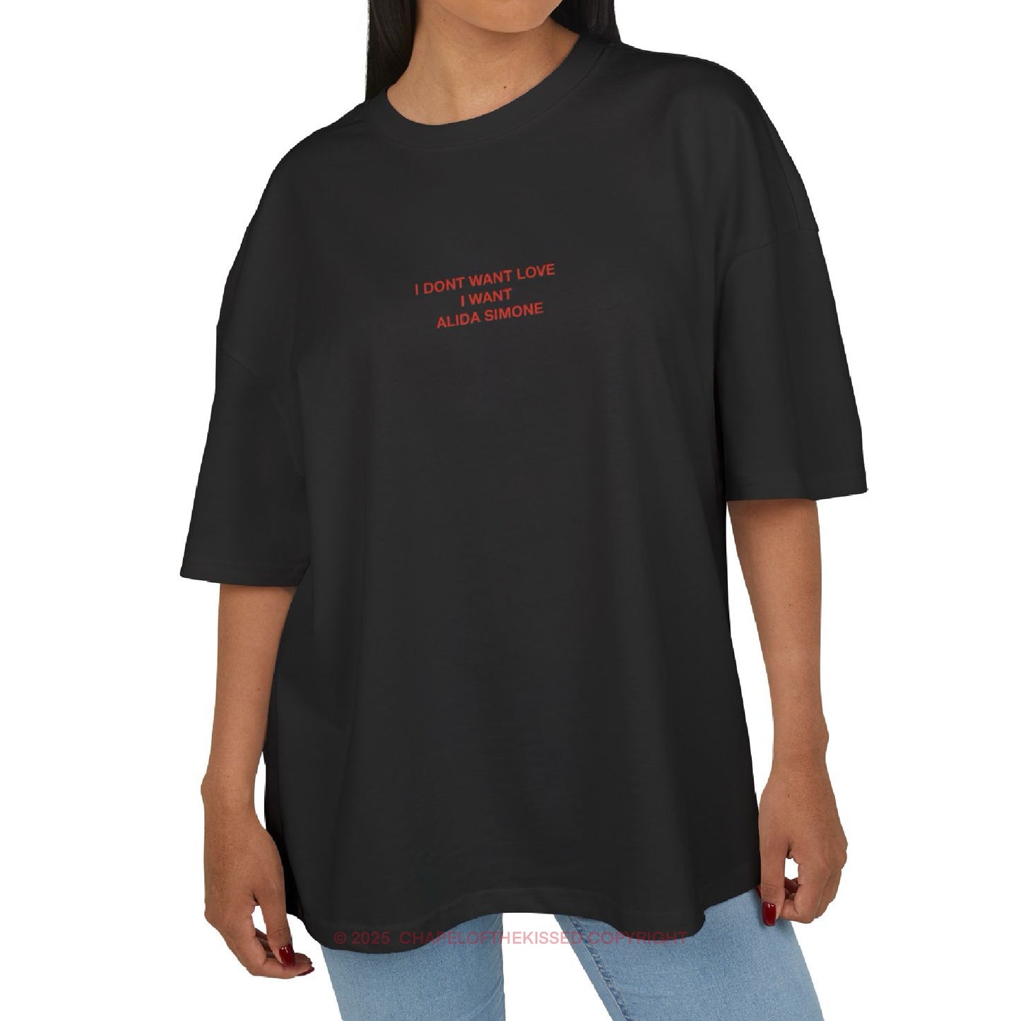 I DON’T WANT LOVE , I WANT ALIDA SIMONE - Unisex Cotton Box oversized Tee