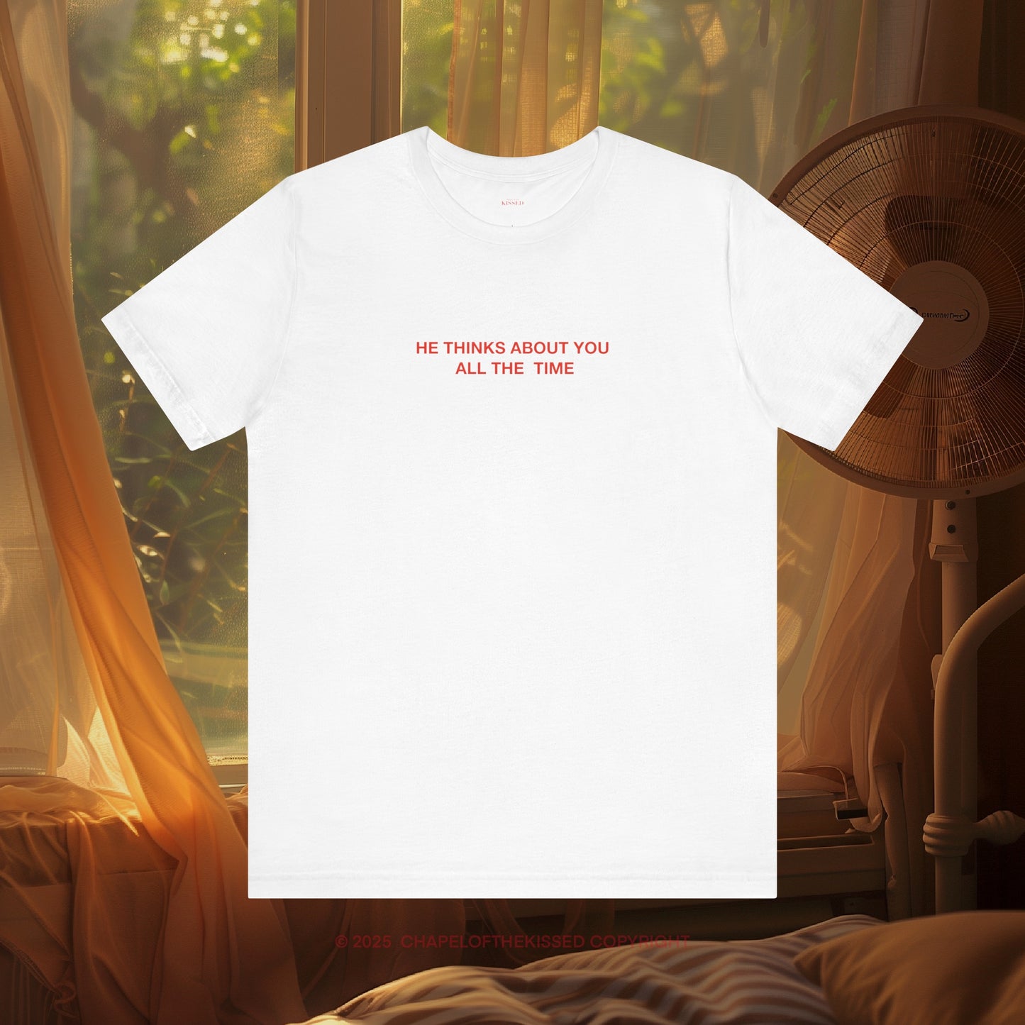 HE THINKS ABOUT YOU ALL THE TIME - Classic, Comfy, Unisex T-Shirt (WW)