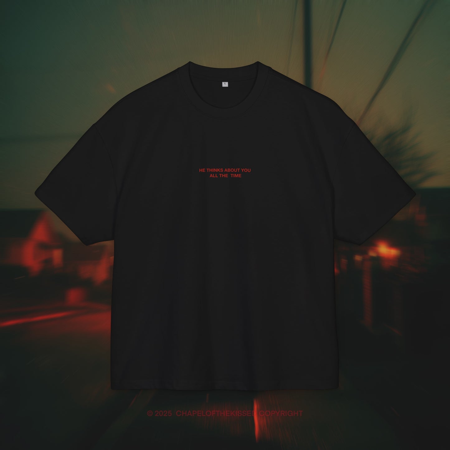 HE THINKS ABOUT YOU ALL THE TIME - Unisex Cotton Box oversized Tee