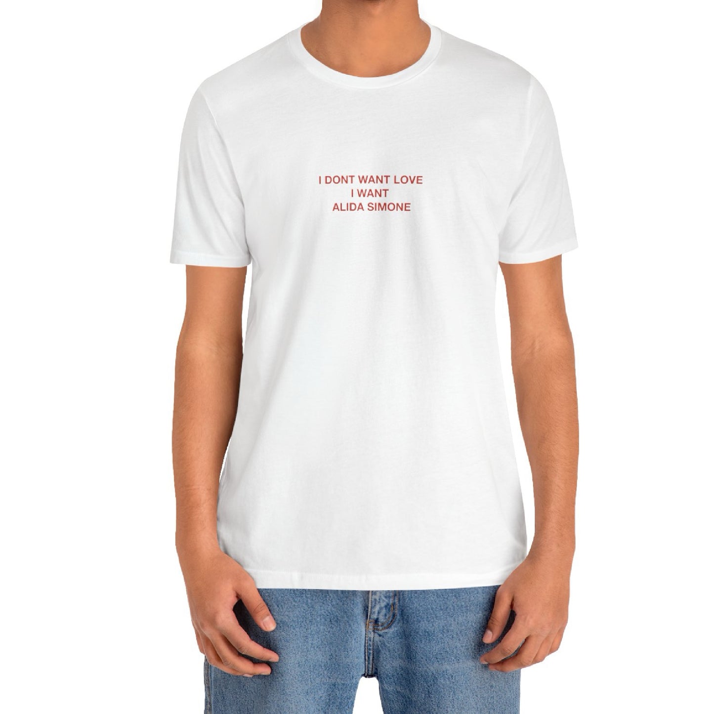 I DONT WANT LOVE I WANT ALIDA SIMONE - Classic, Comfy, Unisex T-Shirt (EU)