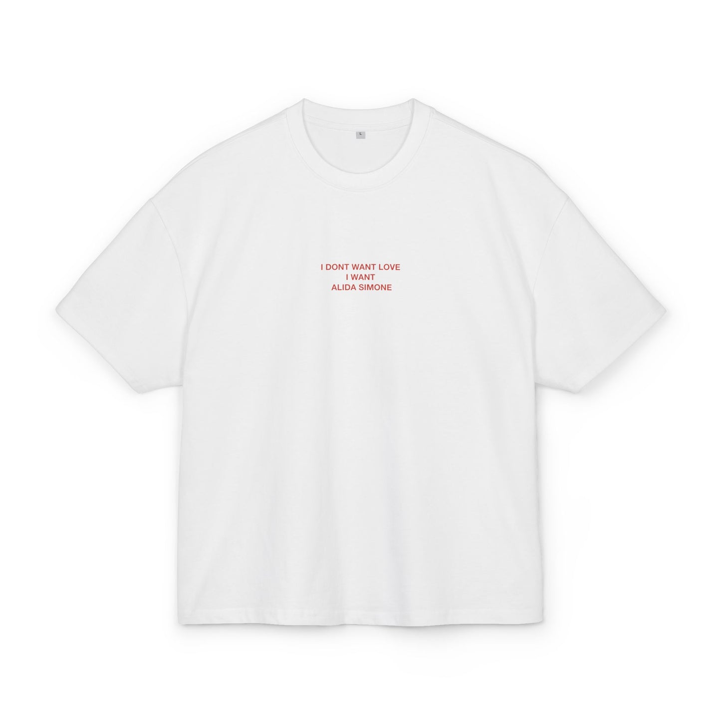 I DON’T WANT LOVE , I WANT ALIDA SIMONE - Unisex Cotton Box oversized Tee