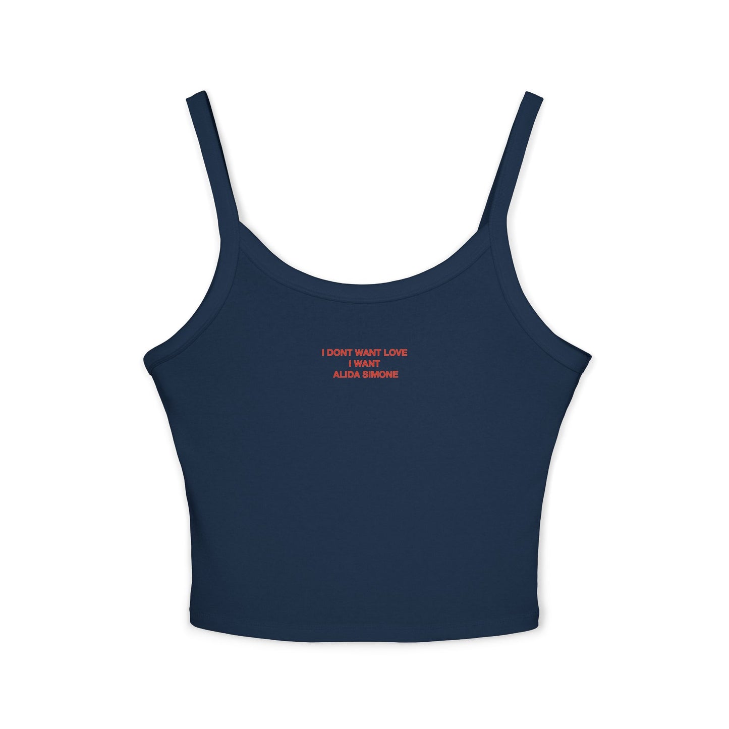I DONT WANT LOVE I WANT ALIDA SIMONE - Women's Spaghetti Strap Tank Top