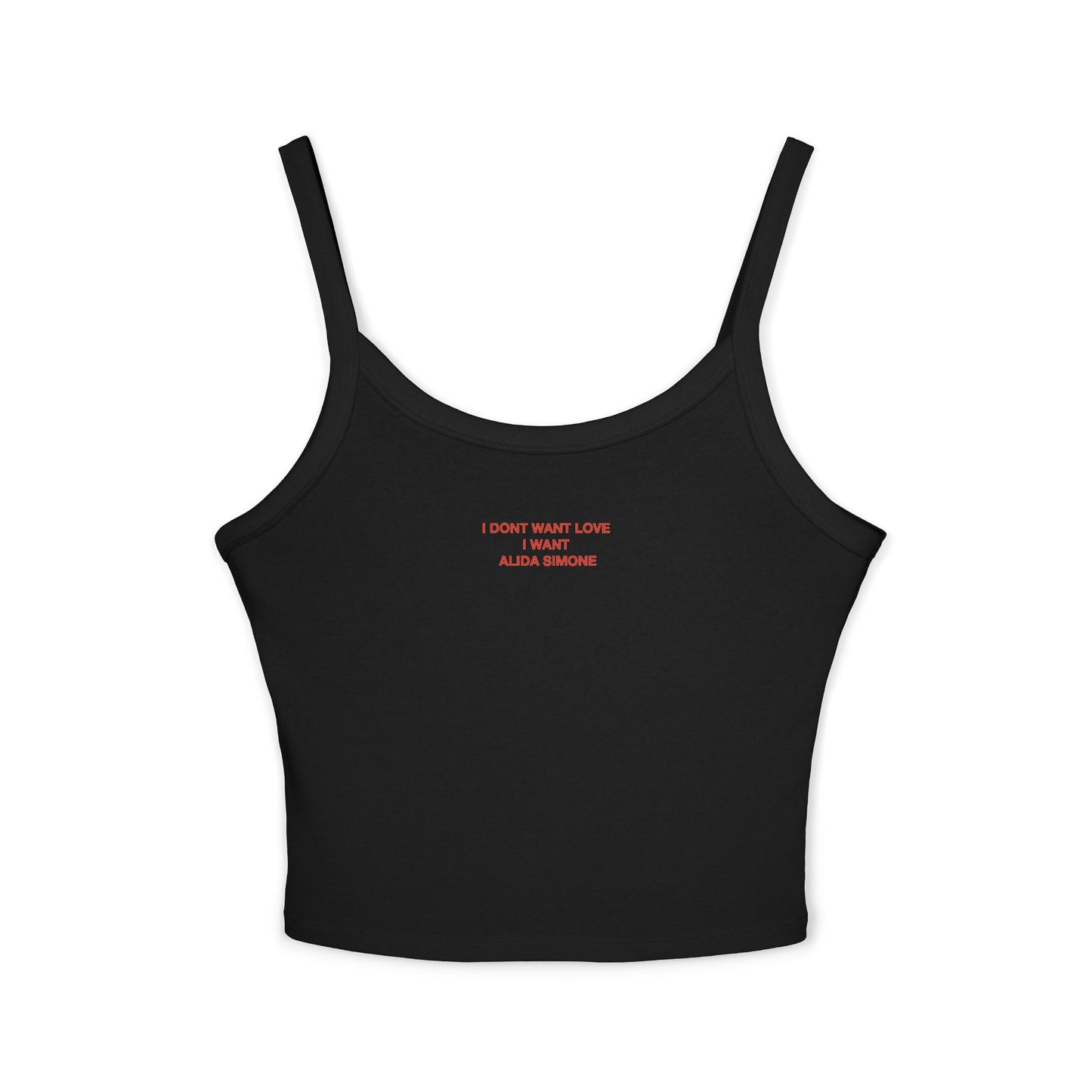 I DONT WANT LOVE I WANT ALIDA SIMONE - Women's Spaghetti Strap Tank Top