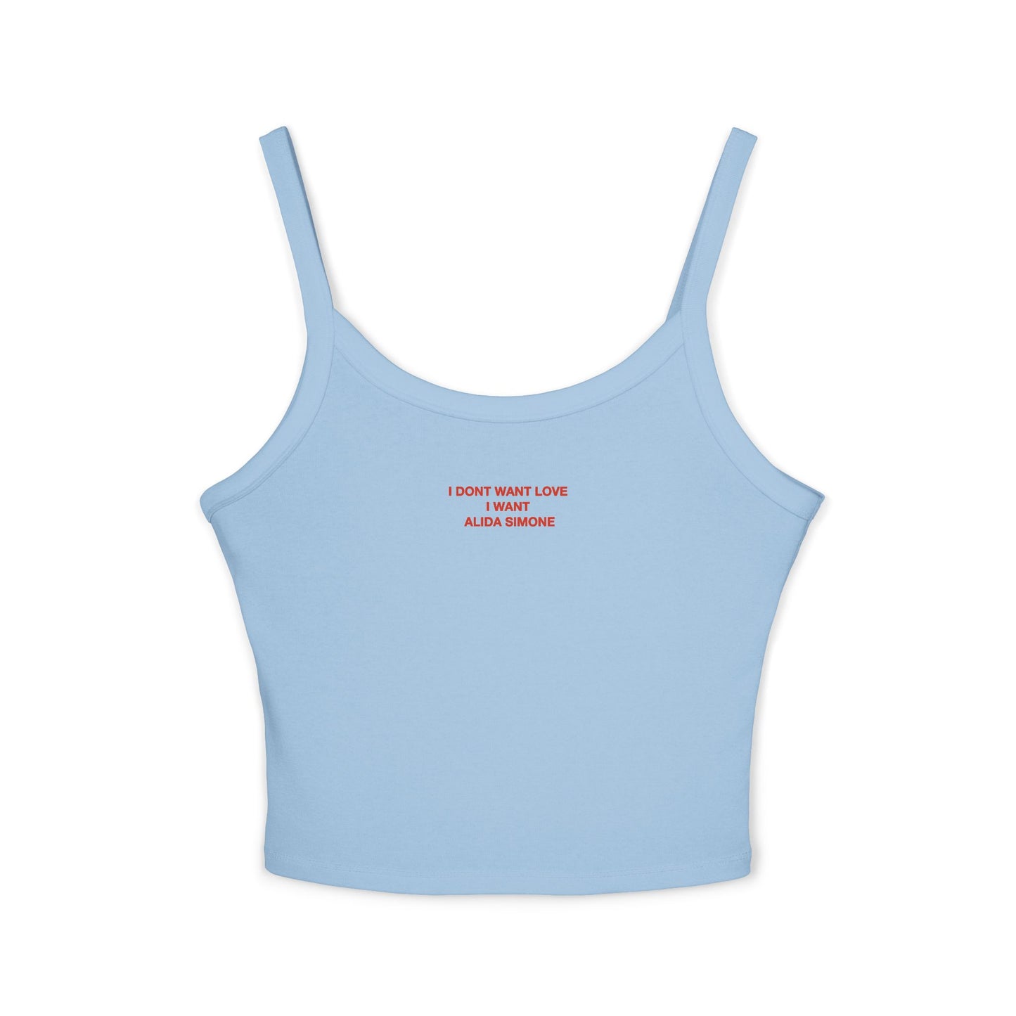 I DONT WANT LOVE I WANT ALIDA SIMONE - Women's Spaghetti Strap Tank Top