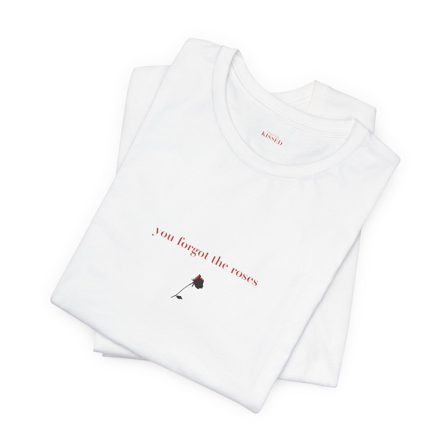 You forgot the roses -art - good - Classic, Comfy, Unisex T-Shirt (EU)