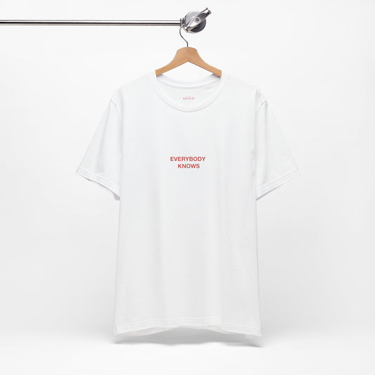 EVERYBODY KNOWS   - Classic, Comfy, Unisex T-Shirt (EU)