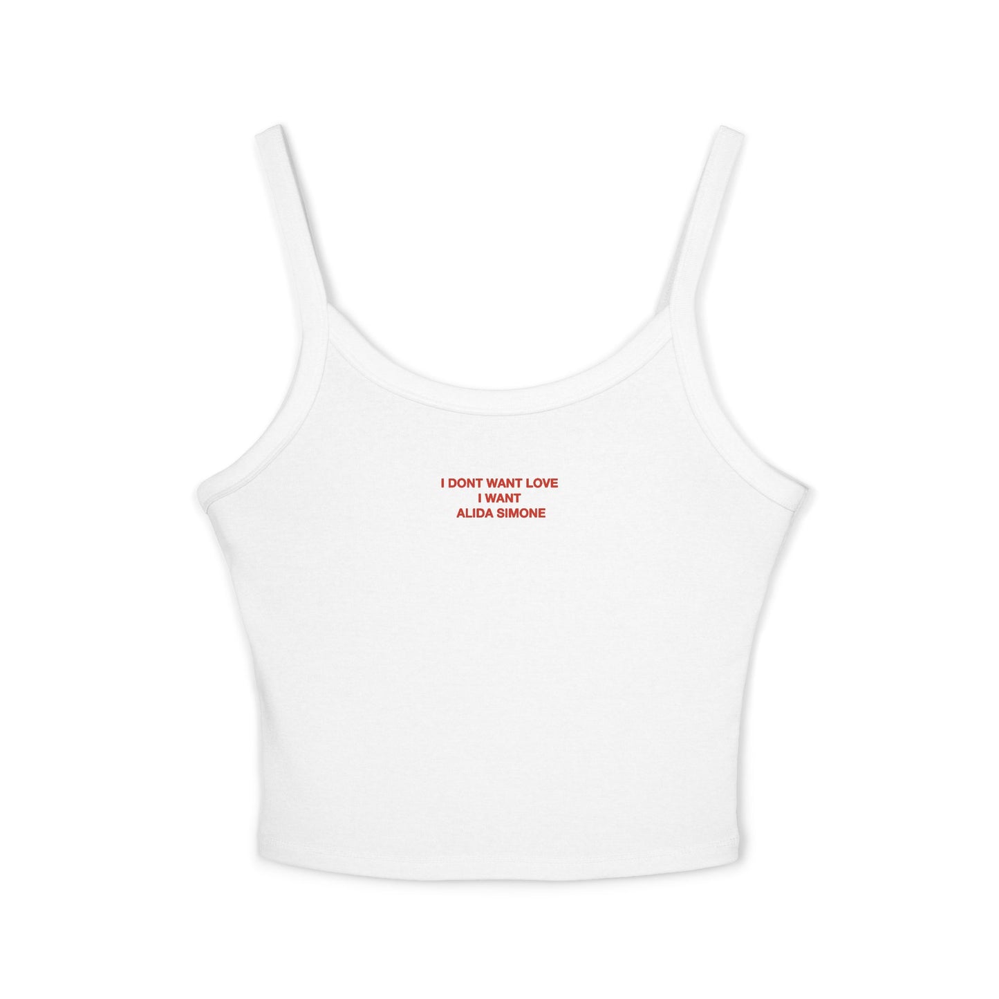 I DONT WANT LOVE I WANT ALIDA SIMONE - Women's Spaghetti Strap Tank Top