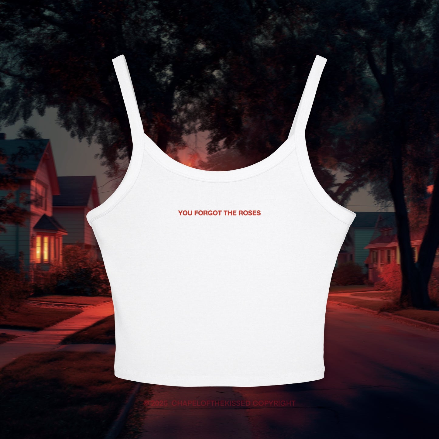 YOU FORGOT THE ROSES -  Women's Spaghetti Strap Tank Top