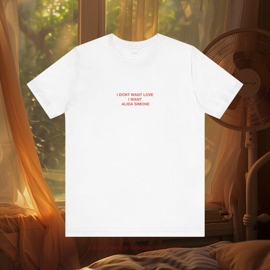 I DONT WANT LOVE I WANT ALIDA SIMONE - Classic, Comfy, Unisex T-Shirt (WW)