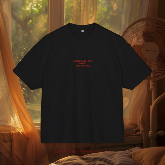 I DON’T WANT LOVE , I WANT ALIDA SIMONE - Unisex Cotton Box oversized Tee