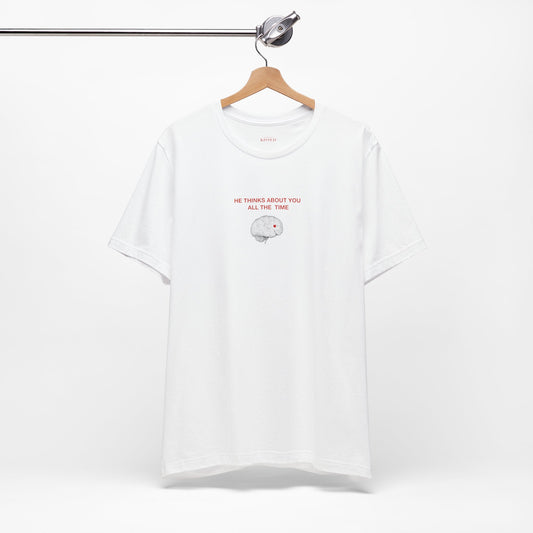 HE THINKS ABOUT YOU ALL THE TIME - art  - Classic, Comfy, Unisex T-Shirt (EU)