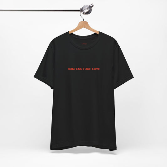 CONFESS YOUR LOVE - Classic, Comfy, Unisex T- shirt ( EU)